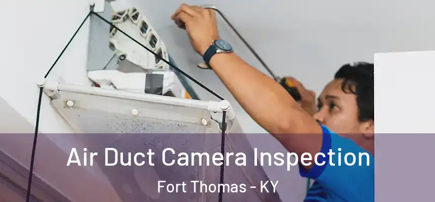  Air Duct Camera Inspection Fort Thomas - KY