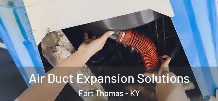  Air Duct Expansion Solutions Fort Thomas - KY