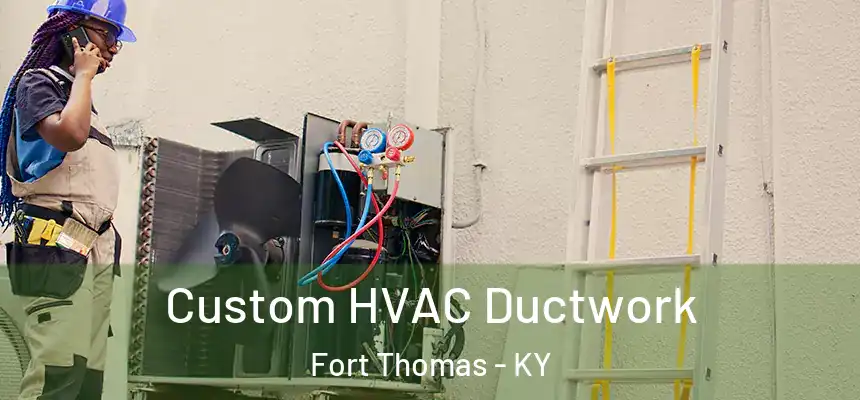  Custom HVAC Ductwork Fort Thomas - KY