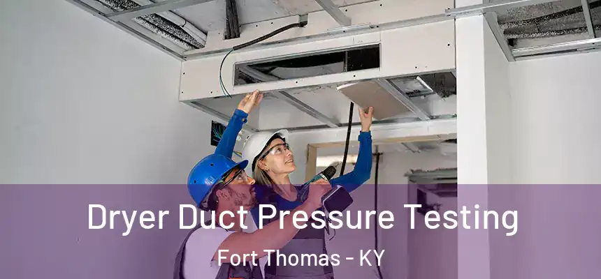  Dryer Duct Pressure Testing Fort Thomas - KY