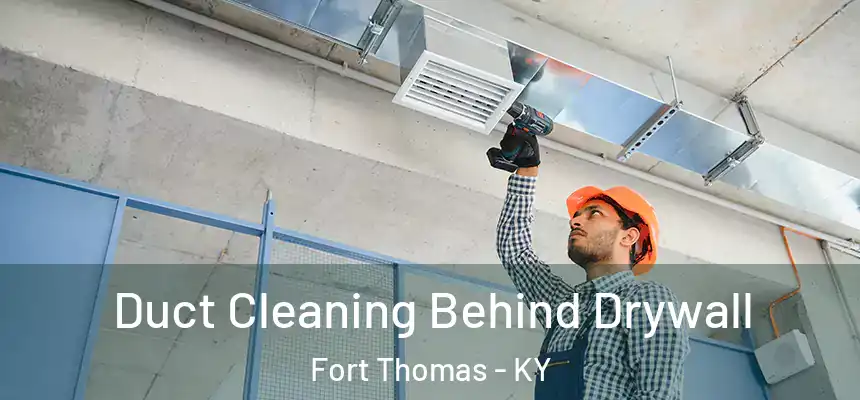  Duct Cleaning Behind Drywall Fort Thomas - KY