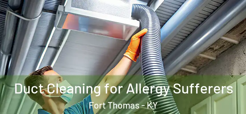  Duct Cleaning for Allergy Sufferers Fort Thomas - KY