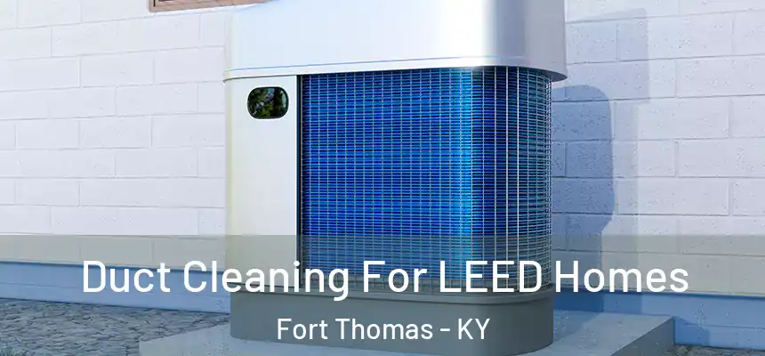  Duct Cleaning For LEED Homes Fort Thomas - KY