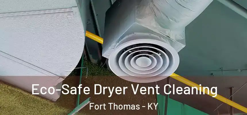  Eco-Safe Dryer Vent Cleaning Fort Thomas - KY