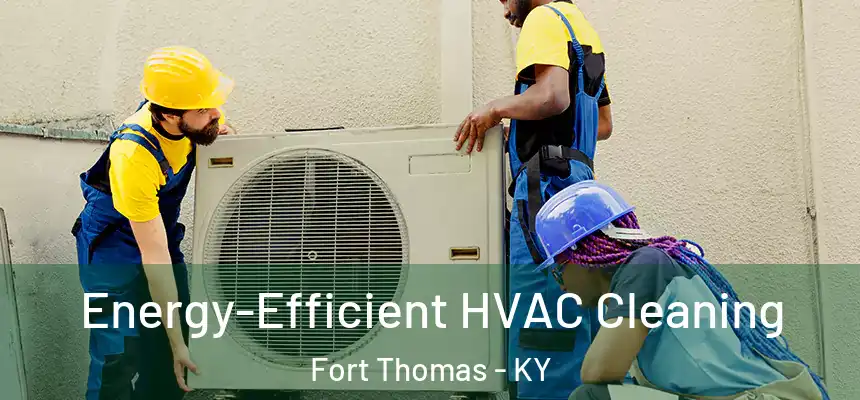  Energy-Efficient HVAC Cleaning Fort Thomas - KY