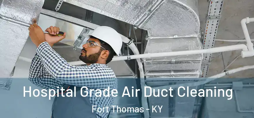  Hospital Grade Air Duct Cleaning Fort Thomas - KY
