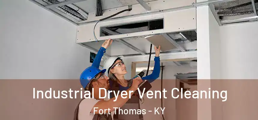  Industrial Dryer Vent Cleaning Fort Thomas - KY