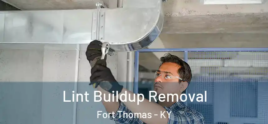  Lint Buildup Removal Fort Thomas - KY