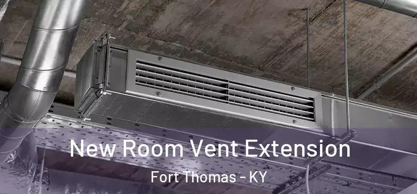  New Room Vent Extension Fort Thomas - KY