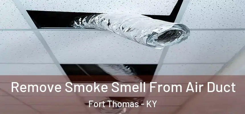 Remove Smoke Smell From Air Duct Fort Thomas - KY