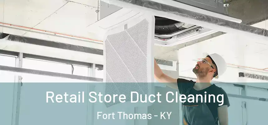 Retail Store Duct Cleaning Fort Thomas - KY