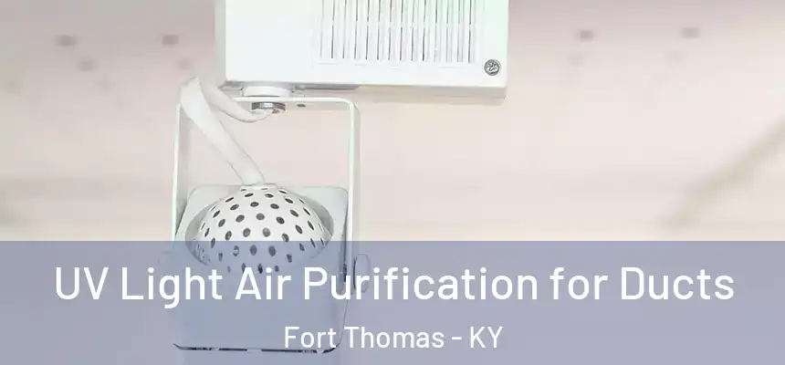  UV Light Air Purification for Ducts Fort Thomas - KY